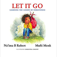 Let It Go: Learning the Lesson of Forgiveness by Mufti Menk & Na'ima B. Robert