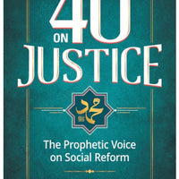 40 ON JUSTICE PROPHET MUHAMMAD’S MESSAGE TO HUMANITY