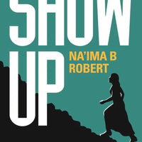 SHOW UP - A MOTIVATIONAL MESSAGE FOR MUSLIM WOMEN By Robert B. Na'ima